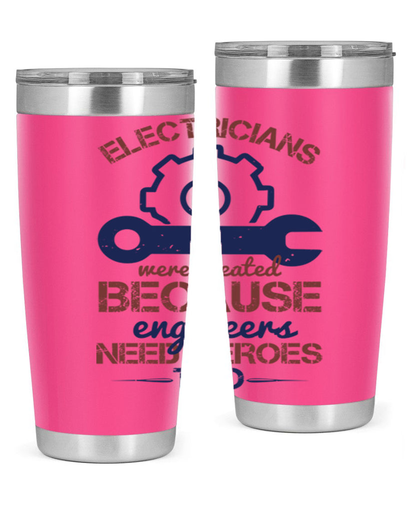 electricians were created beacuse ever engineers need heroes too Style 66#- engineer- tumbler