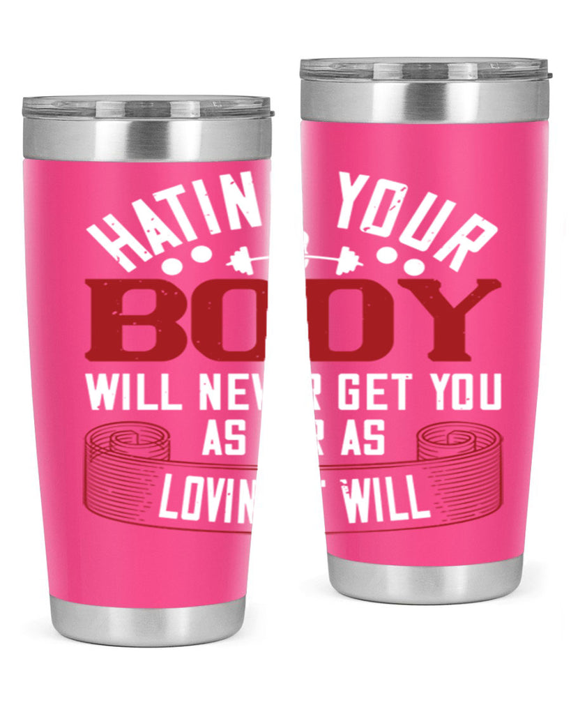 hating your body will naver get you as far as loving it will 93#- gym- Tumbler