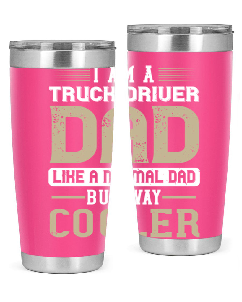 i am a truck driver dad like a normal dad but way cooler Style 48#- truck driver- tumbler