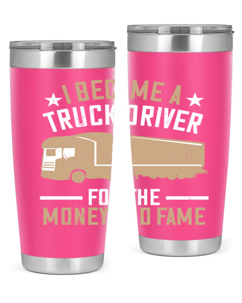 i became a truck driver for the money and fame Style 45#- truck driver- tumbler