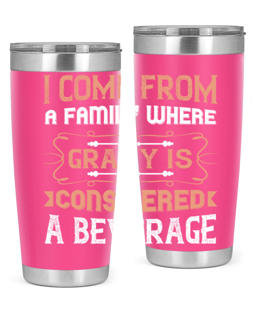 i come from a family where gravy is considered a beverage 30#- thanksgiving- Tumbler