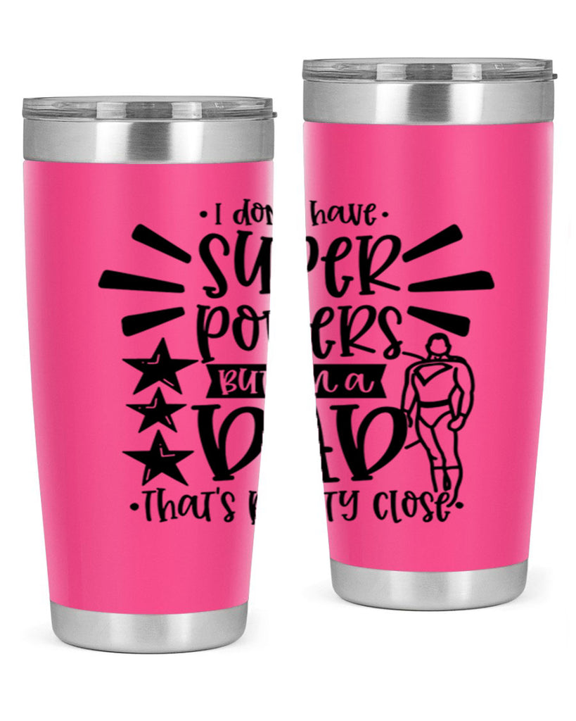 i dont have super powers but im a dad 45#- fathers day- Tumbler