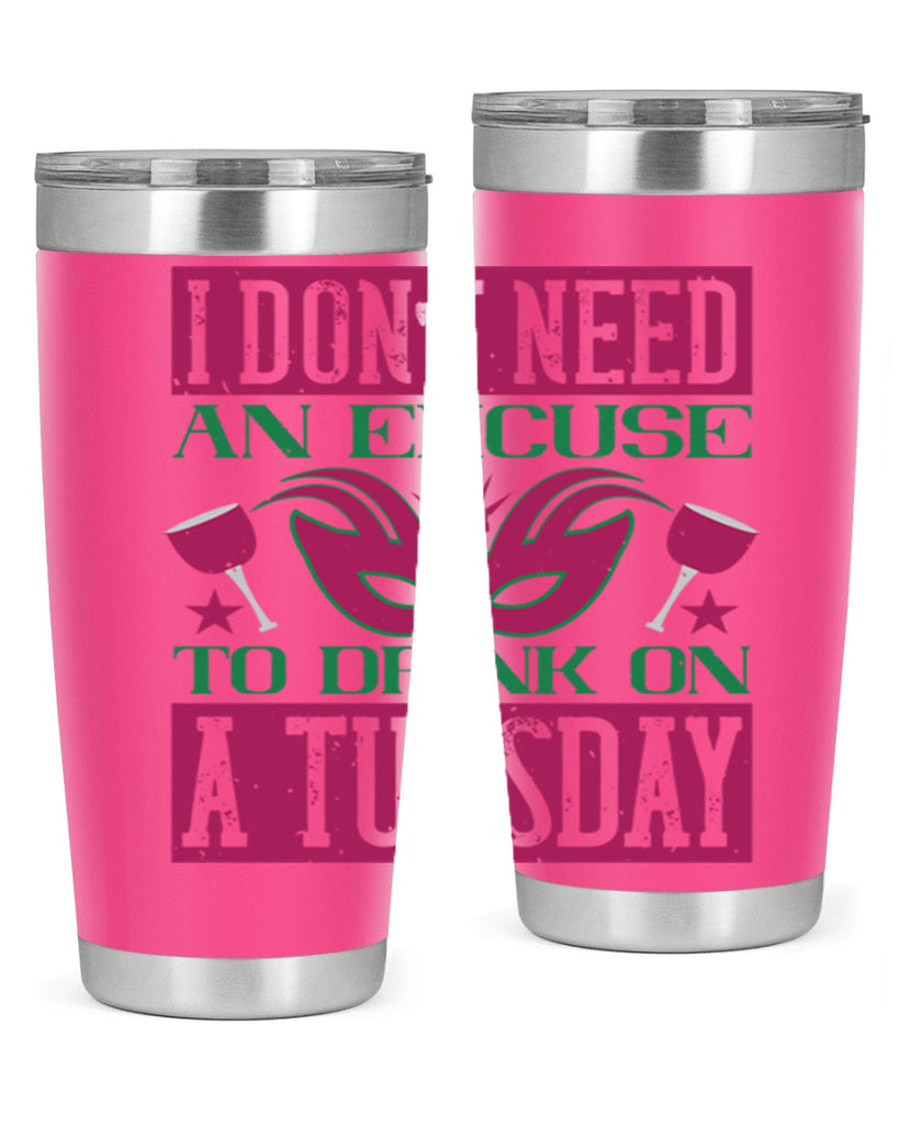 i dont need an excuse to drink on a tuesday 68#- mardi gras- Tumbler