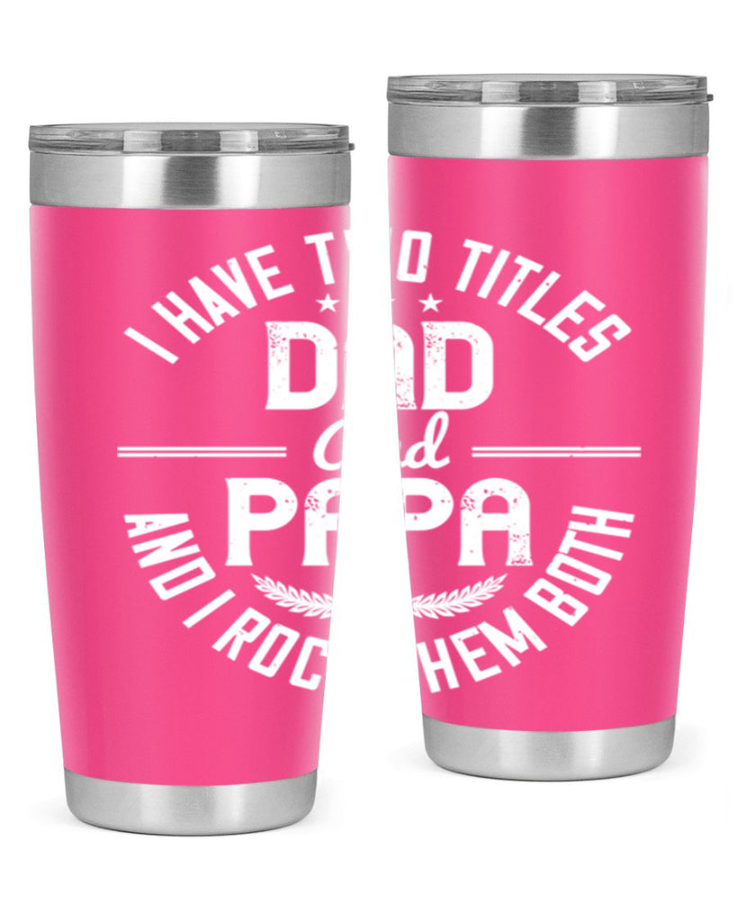 i have two titles dad and papa i rock them both 243#- fathers day- Tumbler