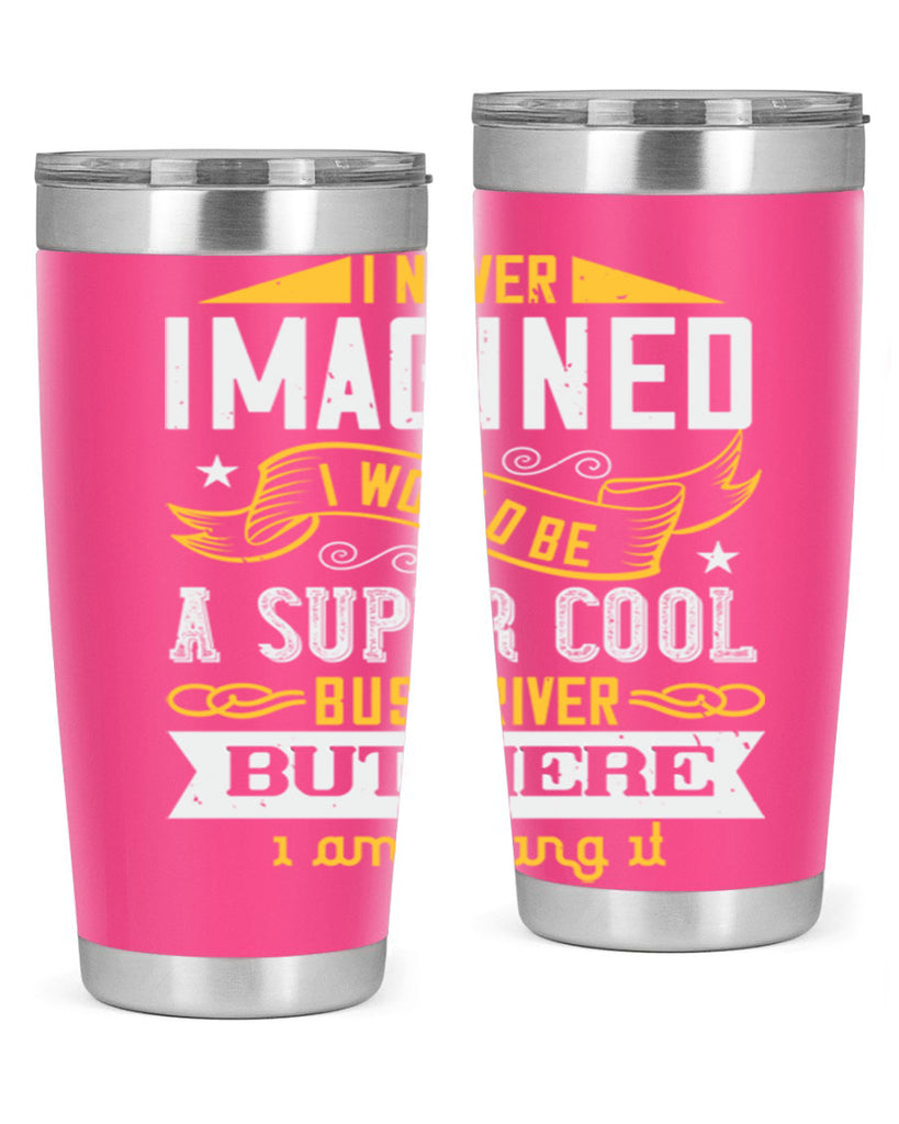 i never imagined i would be a super cool bus driver but here i am killing it Style 29#- bus driver- tumbler