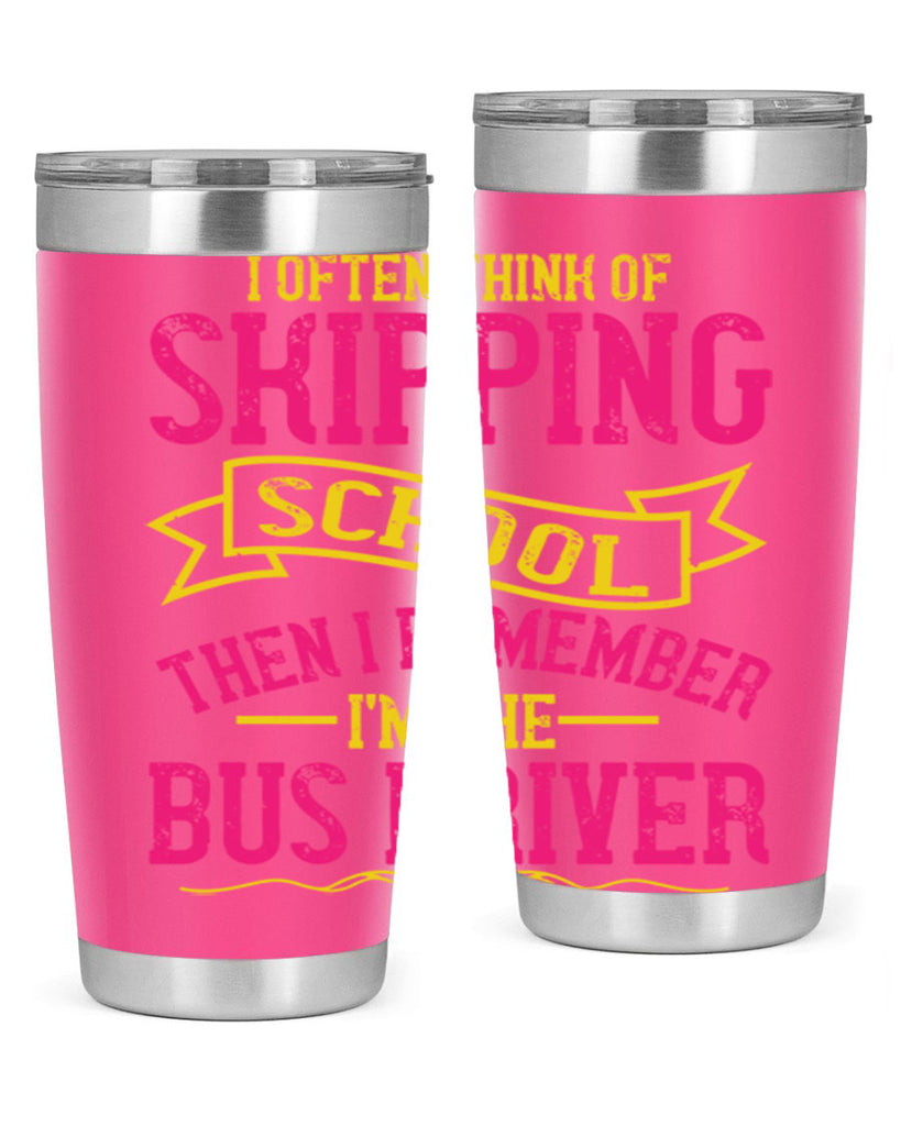 i often skipping school then i remember im the bus driver Style 28#- bus driver- tumbler