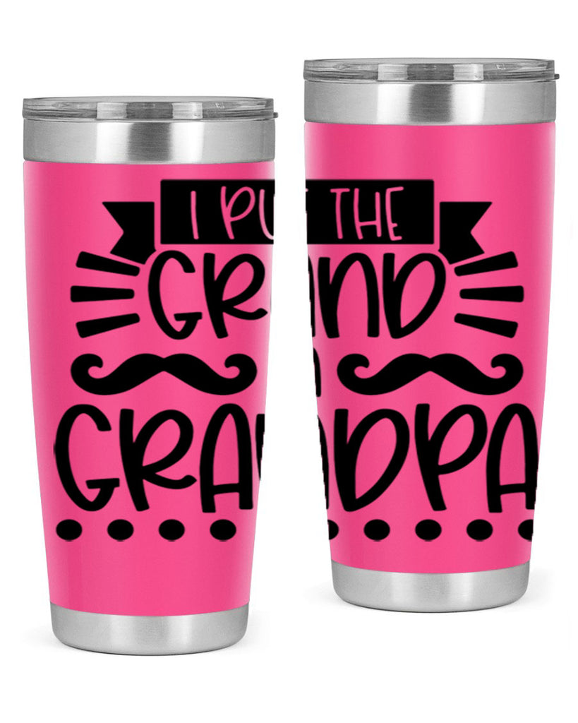 i put the grand in grandpa 36#- fathers day- Tumbler