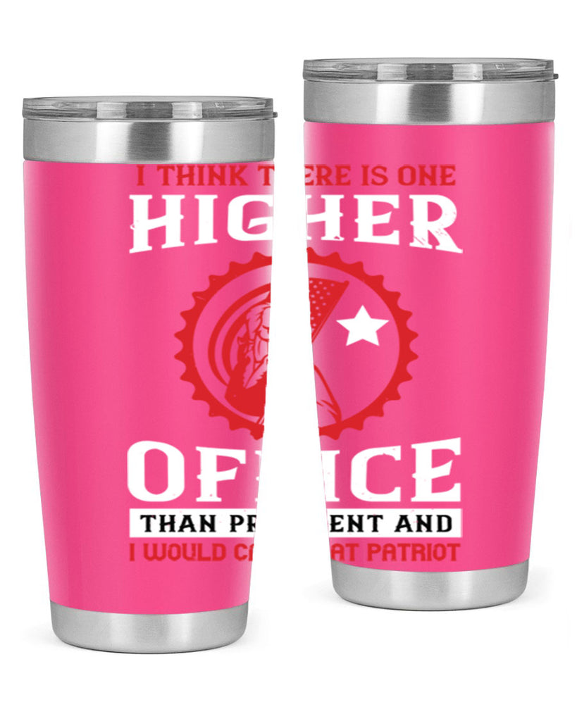 i think there is one higher office than president and i would call that patriot 58#- Veterns Day- Tumbler