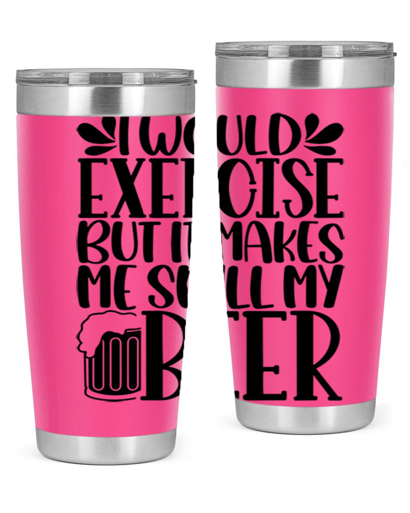 i would exercise but it makes 33#- beer- Tumbler