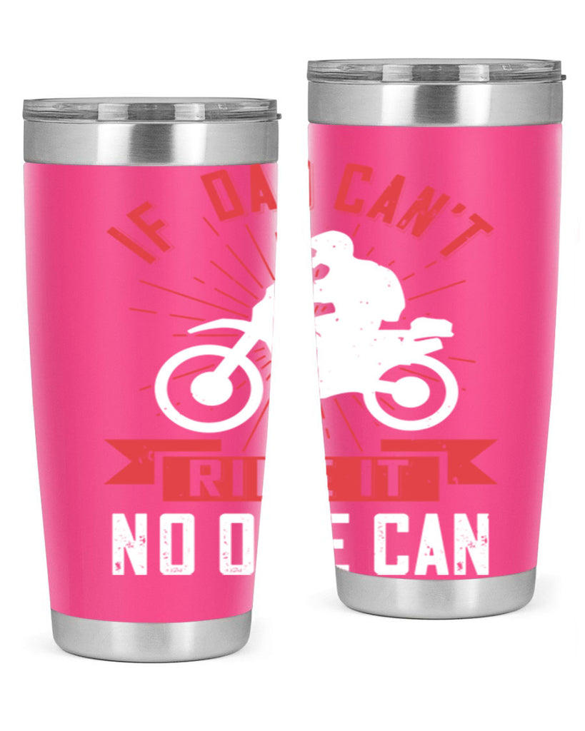 if dad cant ride it no one can 226#- fathers day- Tumbler