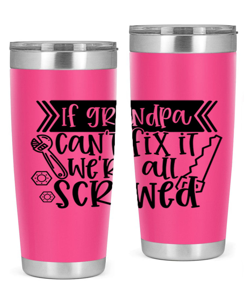 if grandpa cant fix it were all screwed 32#- fathers day- Tumbler