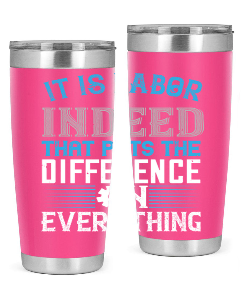 it is labor indeed that puts the difference on everything 34#- labor day- Tumbler