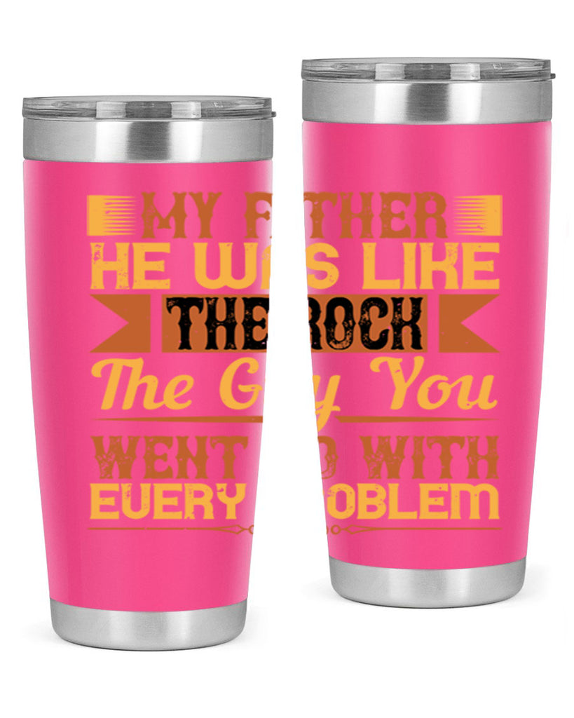 my father he was like the rock the guy you went to with every problem 38#- Parents Day- Tumbler