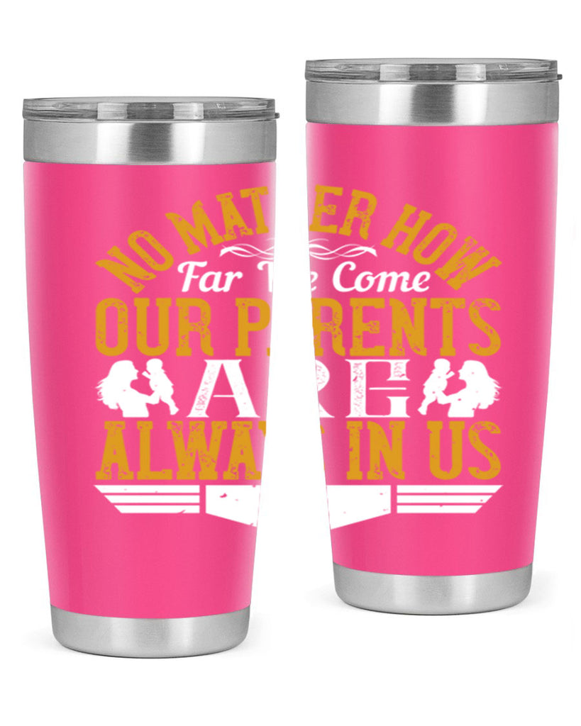 no matter how far we come our parents are always in us 34#- Parents Day- Tumbler