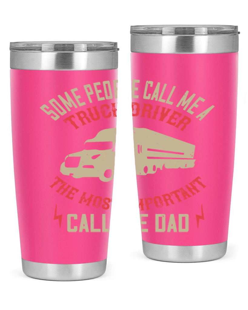 some people call me a truck driver the most important call me dad Style 23#- truck driver- tumbler