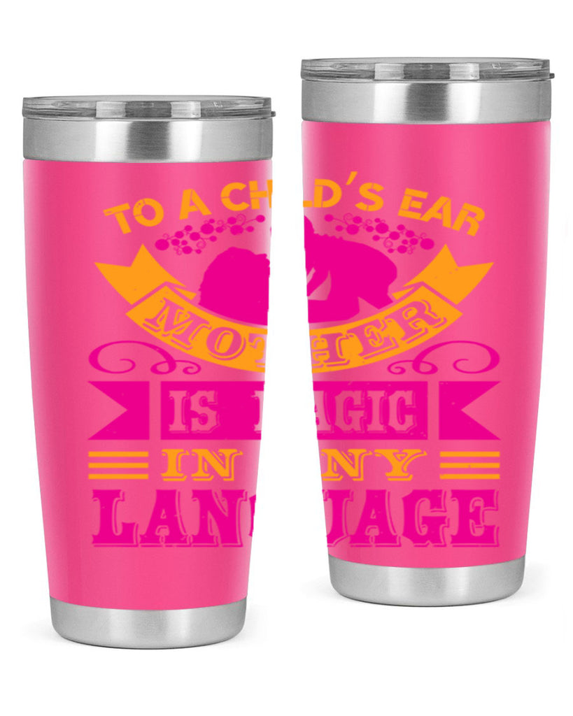 to a childs ear mother is magic in any language 16#- mothers day- Tumbler