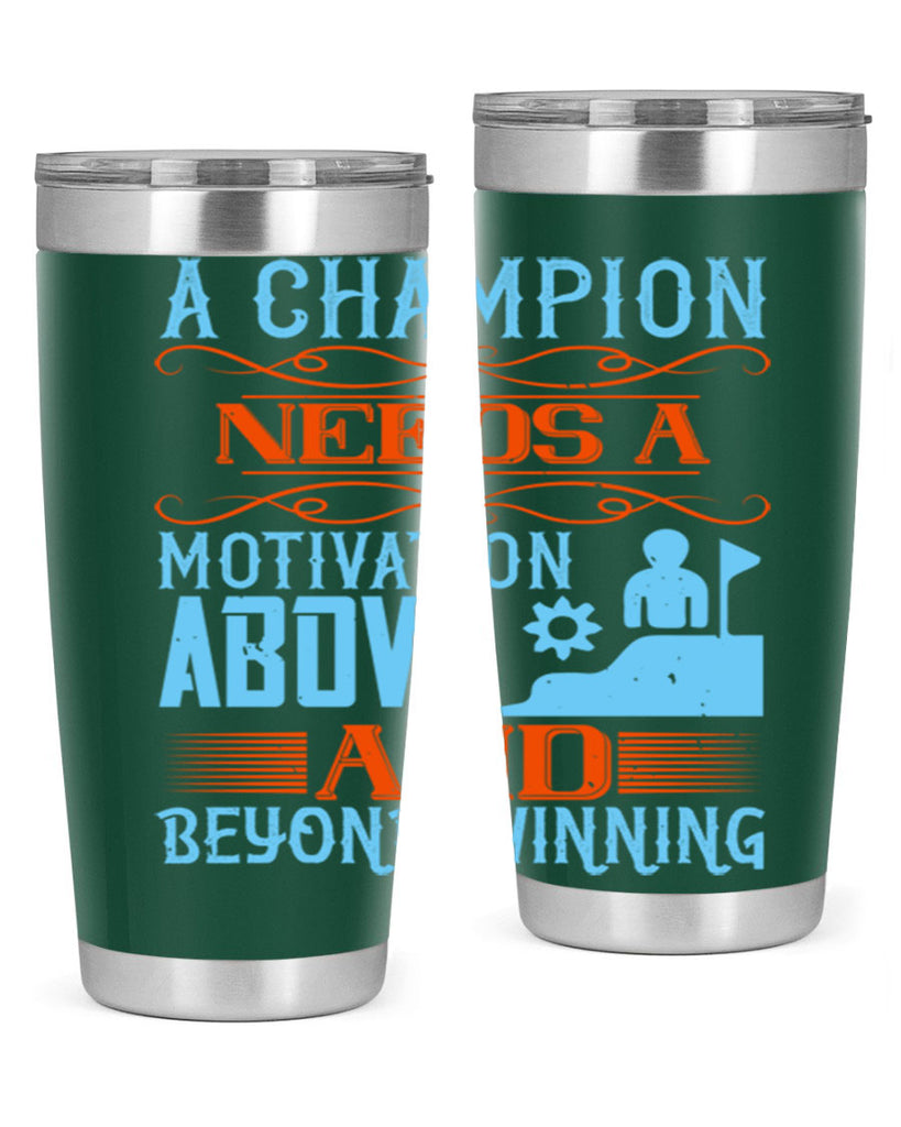 A champion needs a motivation above and beyond winning Style 39#- coaching- tumbler