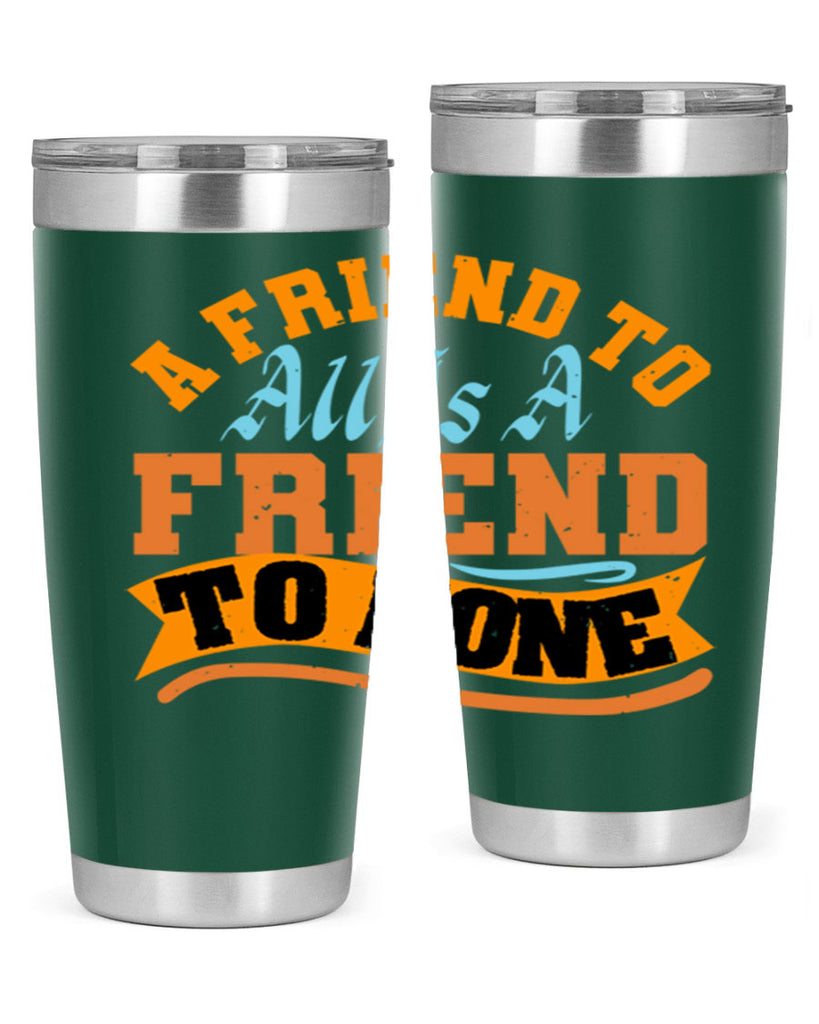 A friend to all is a friend to none Style 112#- Best Friend- Tumbler