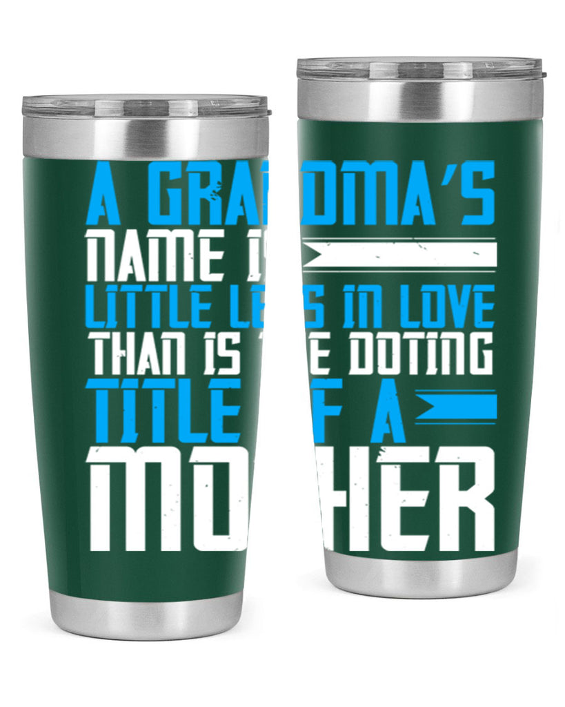 A grandma’s name is little less in love than is the doting title of a mother 75#- grandma - nana- Tumbler