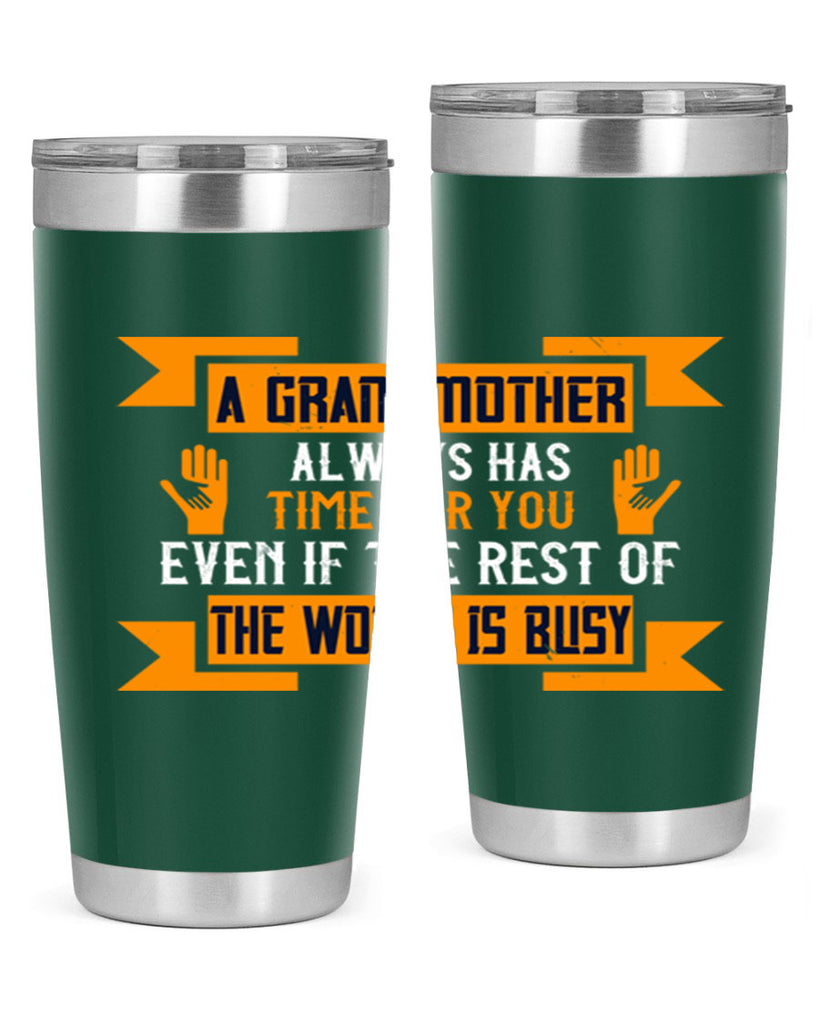 A grandmother always has time for you even if the rest of the world is busy 56#- grandma - nana- Tumbler