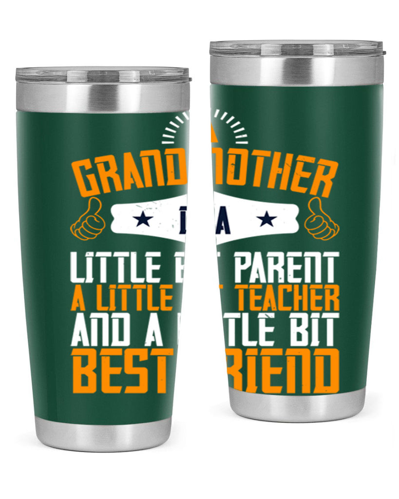 A grandmother is a little bit parent a little bit teacher and a little bit best friend 45#- grandma - nana- Tumbler