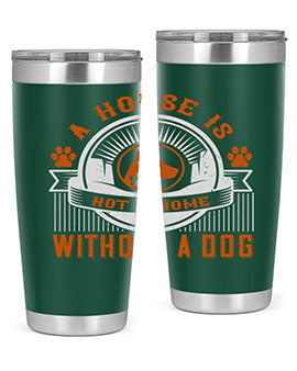 A house is not a home without a dog Style 220#- dog- Tumbler