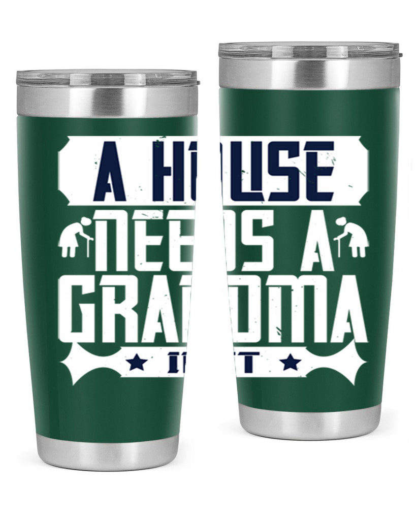 A house needs a grandma in it 94#- grandma - nana- Tumbler