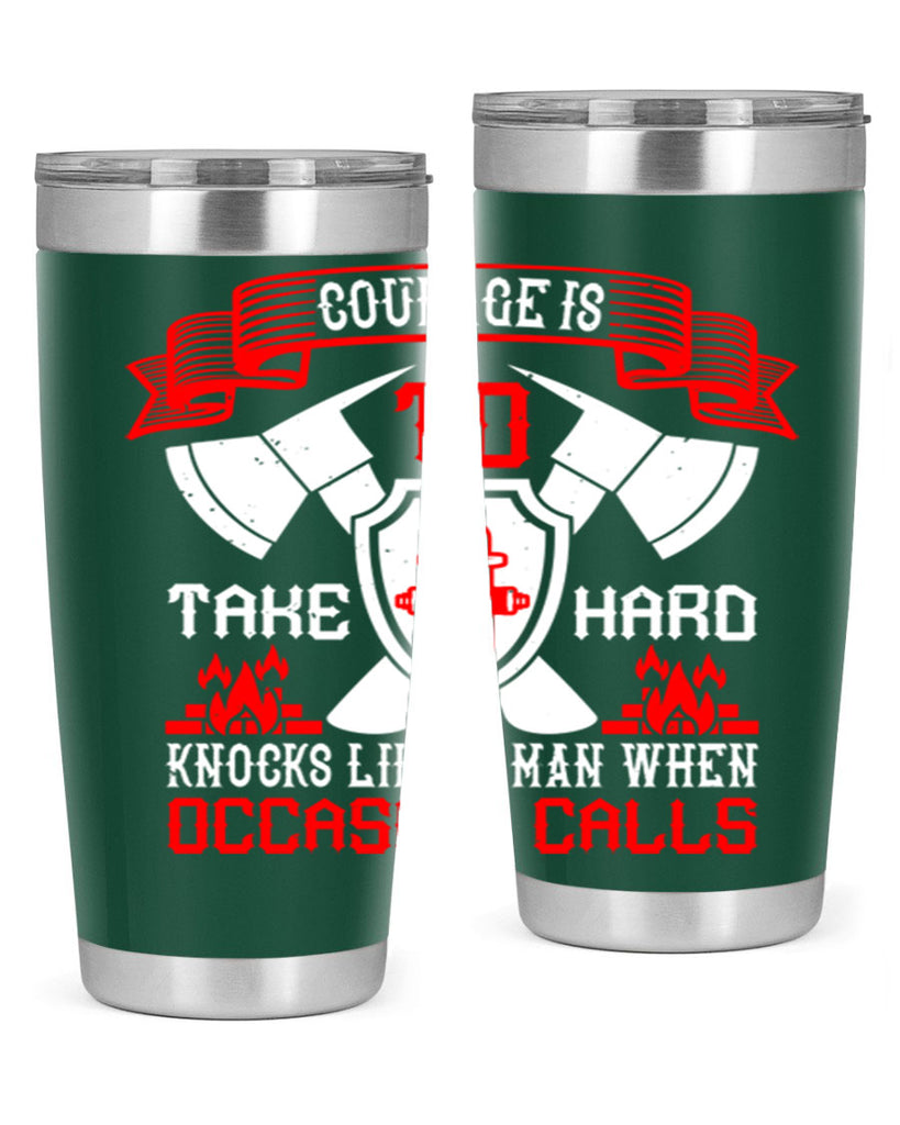 Courage is to take hard knocks like a man when occasion calls Style 86#- fire fighter- tumbler