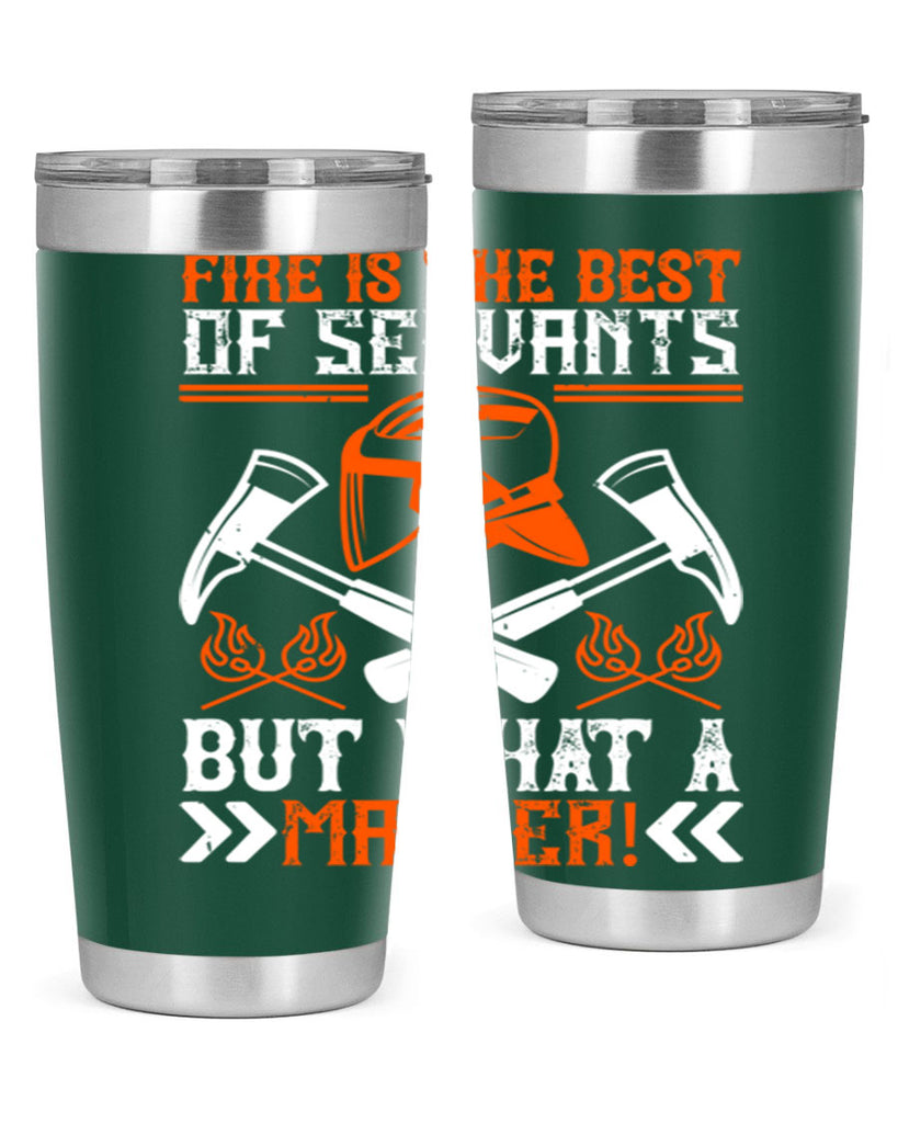 Fire is the best of servants but what a master Style 79#- fire fighter- tumbler