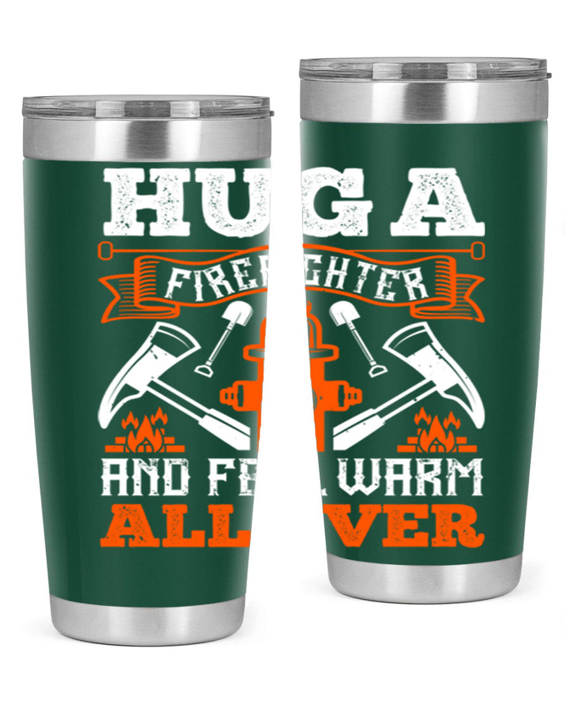 Hug a firefighter and feel warm all over Style 64#- fire fighter- tumbler