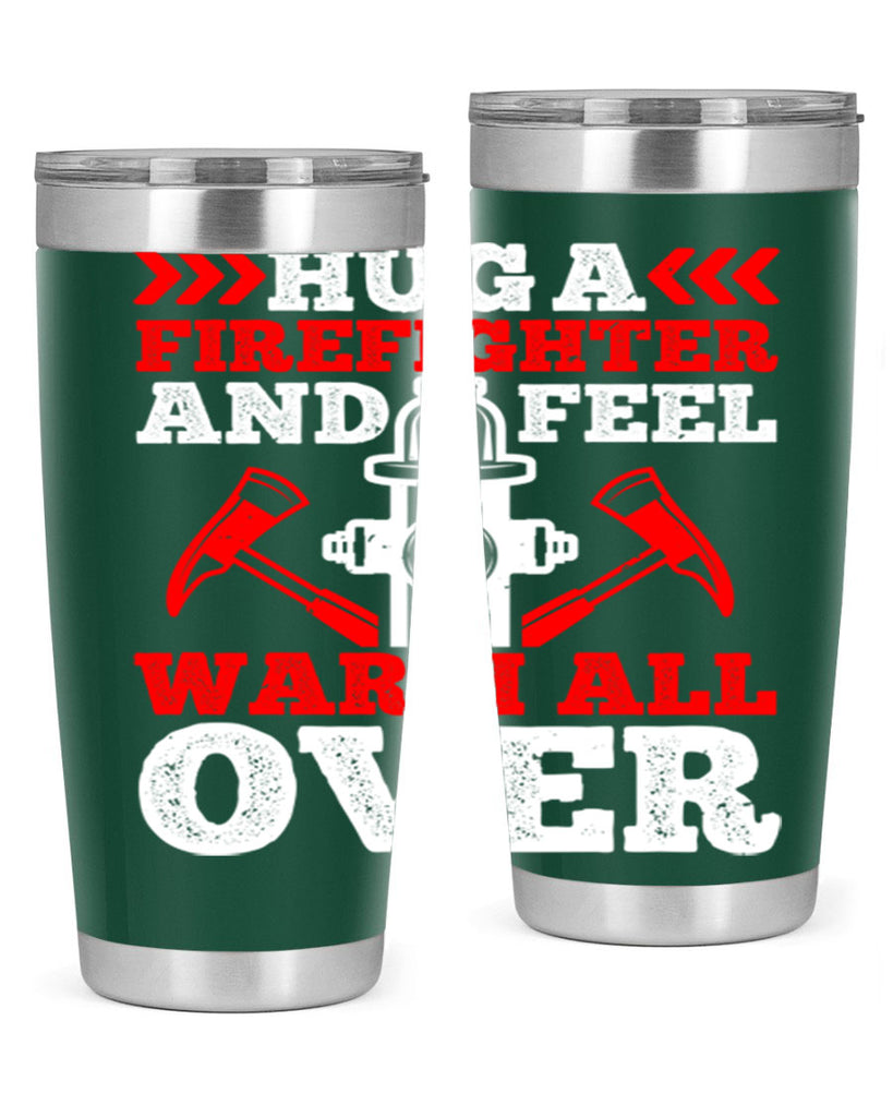 Hug a firefighter and feel warm all over Style 65#- fire fighter- tumbler