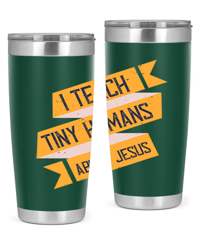 I Teach Tiny Humans About Jesus Style 103#- teacher- tumbler