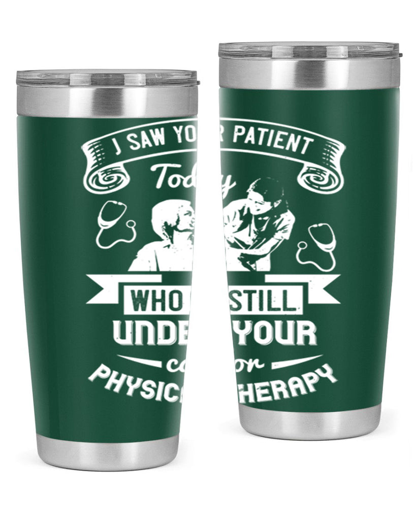 I saw your patient today who is still under our car for physical therapy Style 43#- medical- tumbler