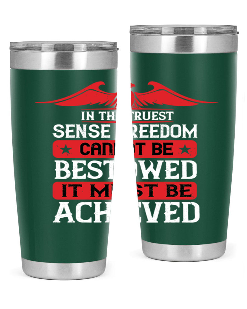 In the truest sense freedom cannot be bestowed it must be achieved Style 117#- Fourt Of July- Tumbler