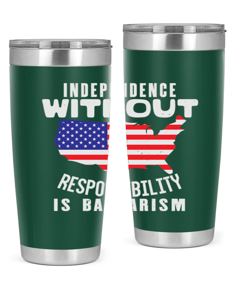 Independence without responsibility is barbarism Style 27#- Fourt Of July- Tumbler