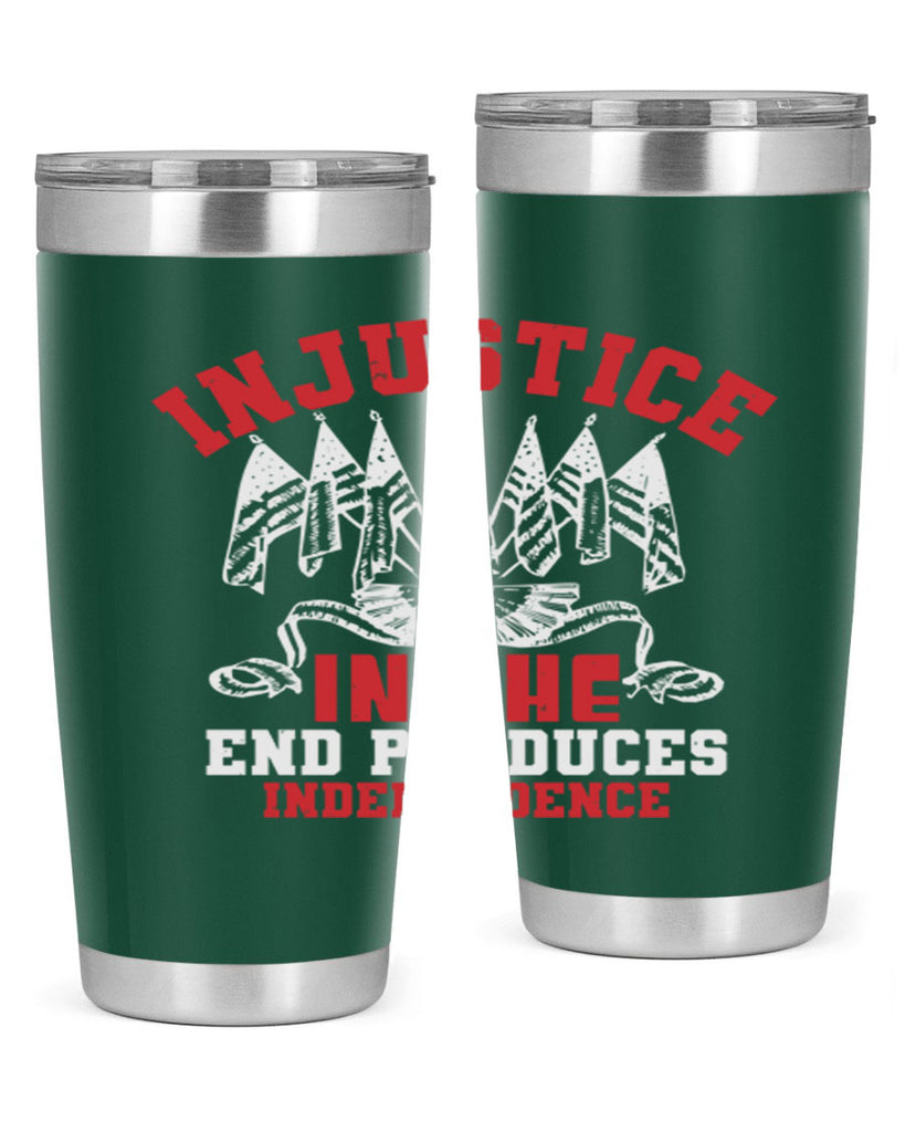Injustice in the end produces Style 32#- Fourt Of July- Tumbler
