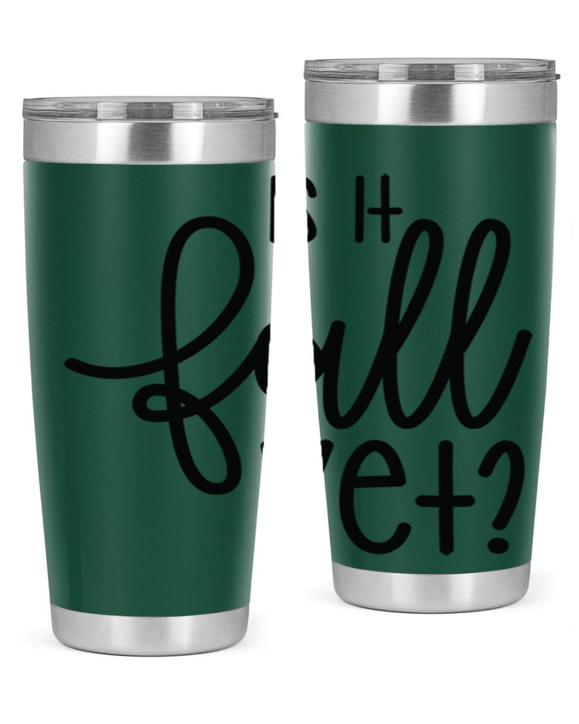 Is It Fall Yet 356#- fall- Tumbler