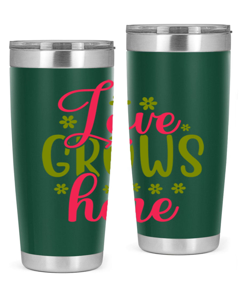 Love Grows Here 329#- spring- Tumbler