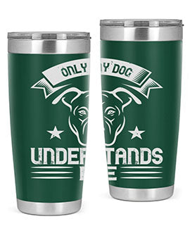Only My Dog Understands me Style 151#- dog- Tumbler