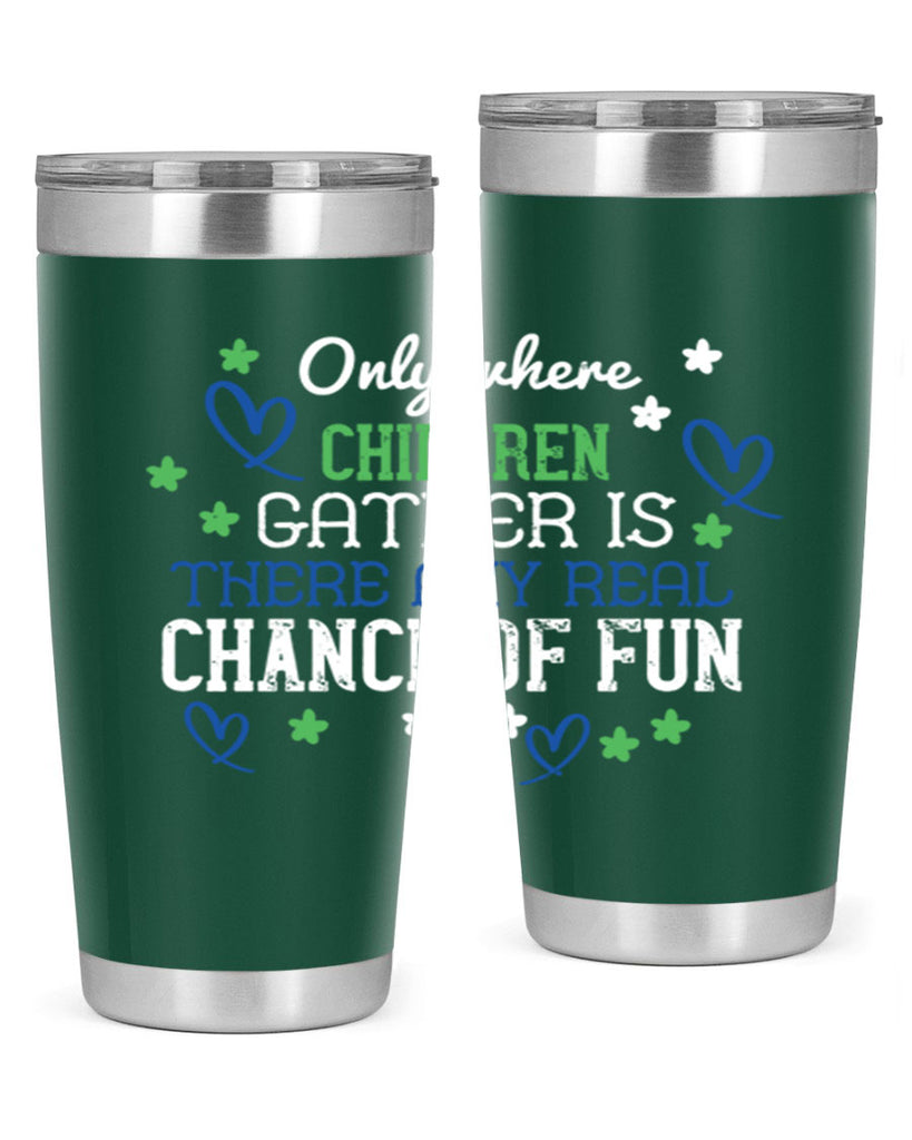 Only where children gather is there any real chance of fun Style 20#- baby- Tumbler