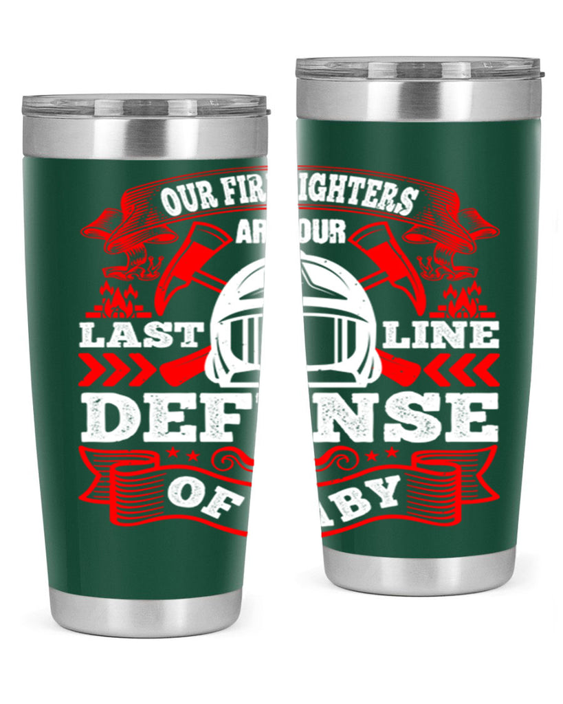 Our firefighters are our last line of defense baby Style 44#- fire fighter- tumbler