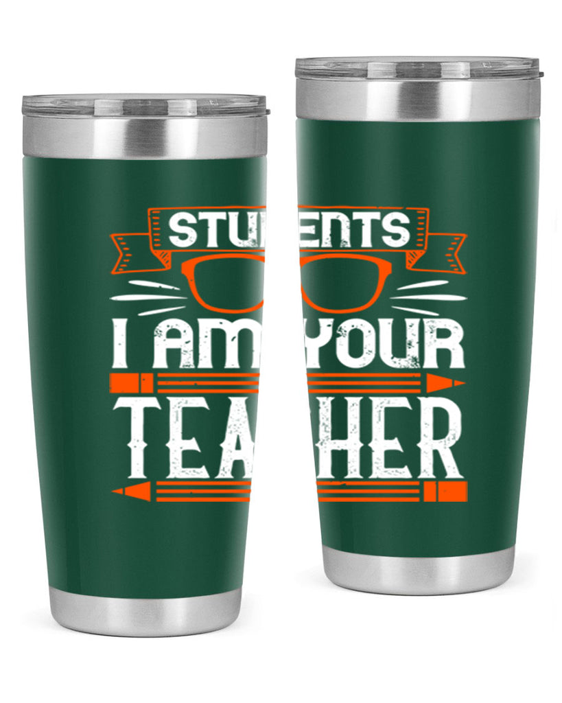 Students I am your teacher Style 20#- teacher- tumbler
