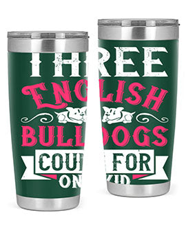 Three English bulldogs count for one kid Style 18#- dog- Tumbler