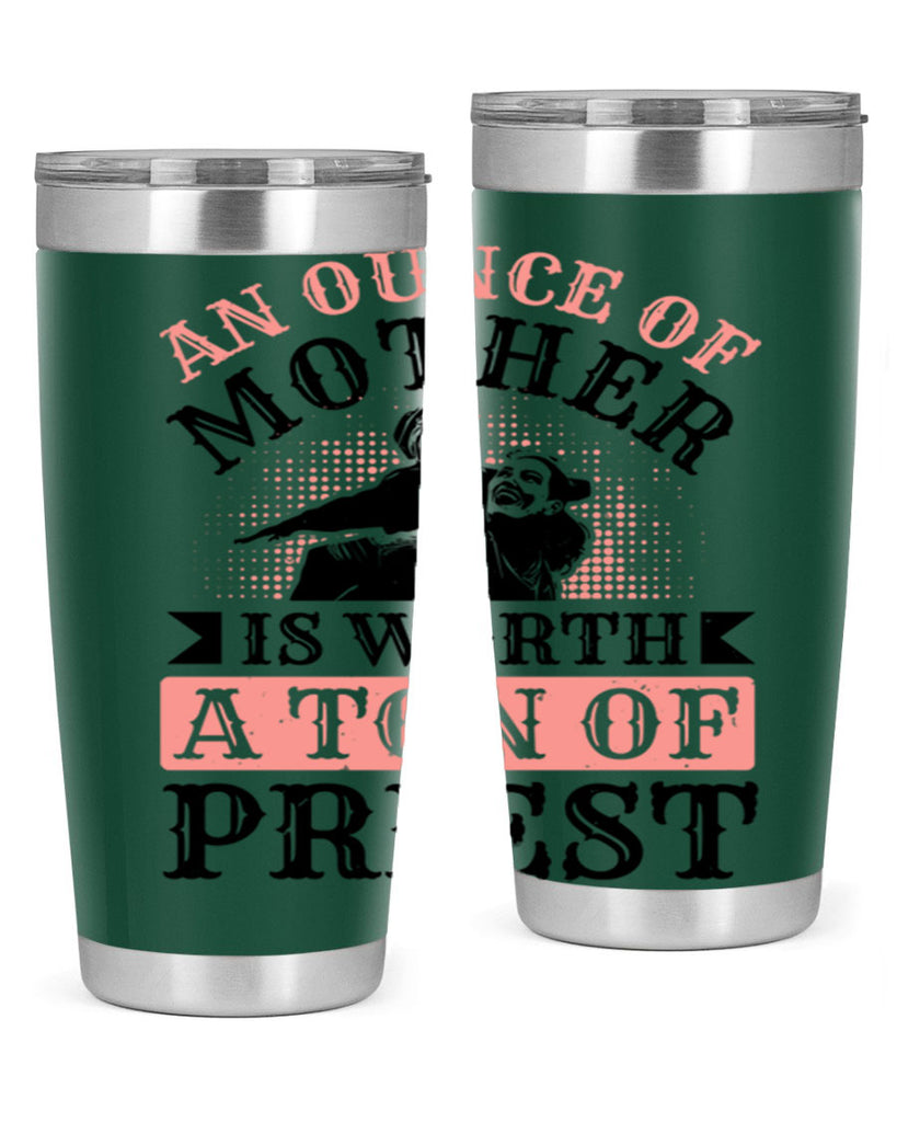 an ounce of mother is worth a ton of priest 1#- mothers day- Tumbler
