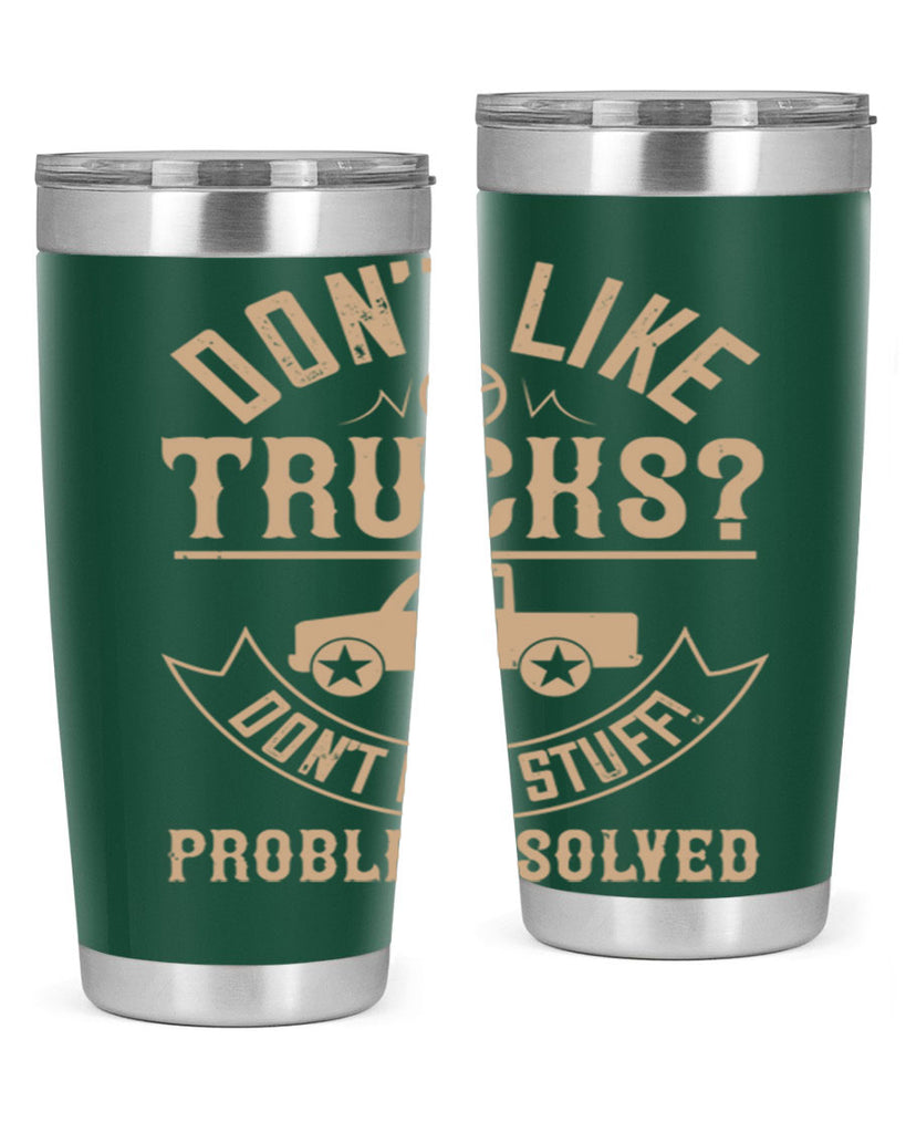 dont like truck dont buy stuff problem solved Style 6#- truck driver- tumbler