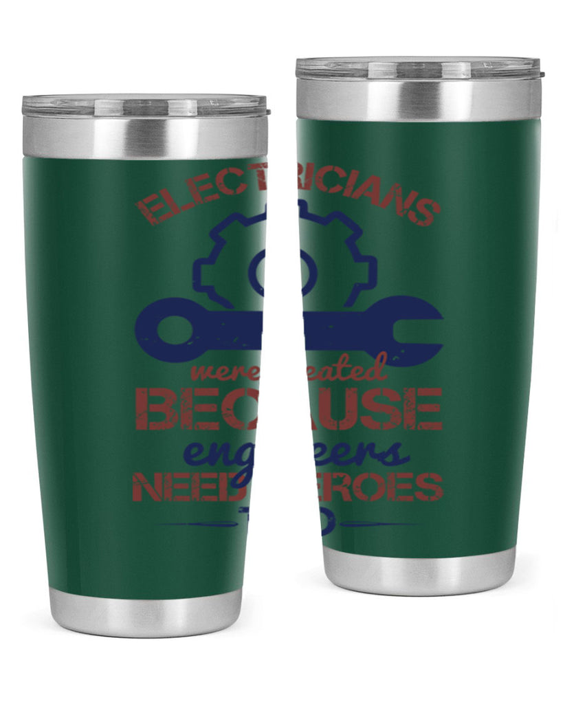 electricians were created beacuse ever engineers need heroes too Style 66#- engineer- tumbler