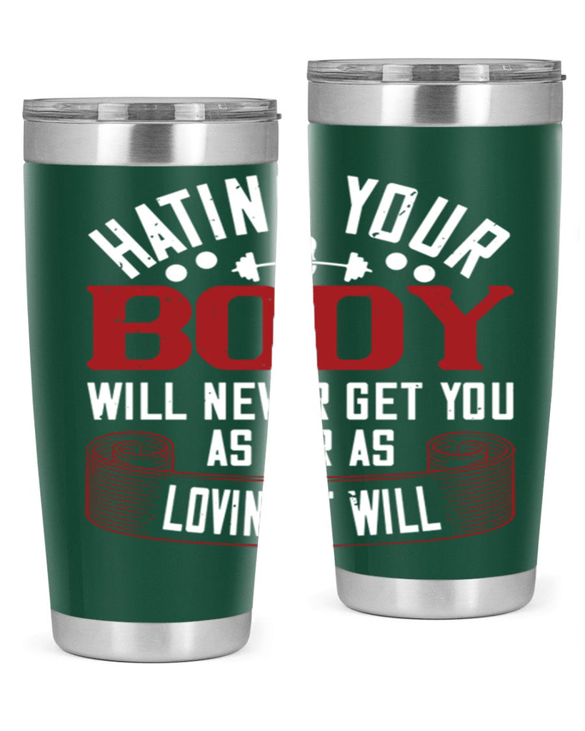 hating your body will naver get you as far as loving it will 93#- gym- Tumbler
