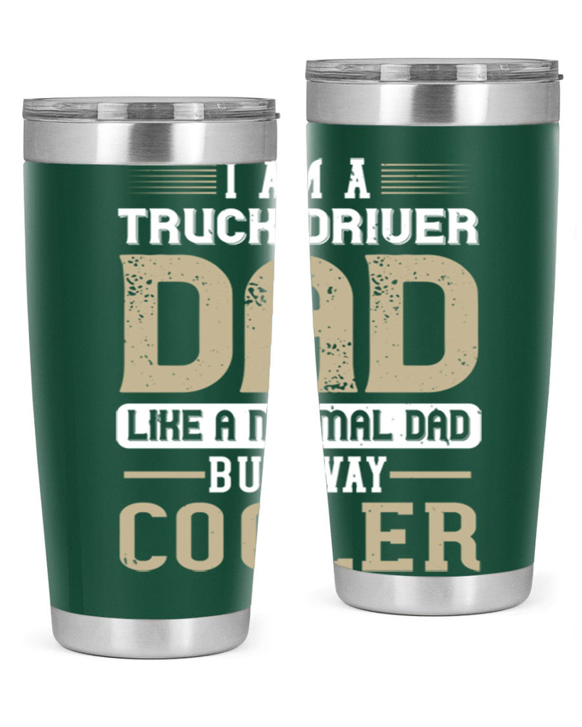 i am a truck driver dad like a normal dad but way cooler Style 48#- truck driver- tumbler