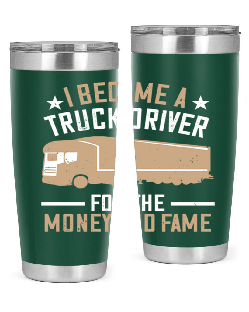 i became a truck driver for the money and fame Style 45#- truck driver- tumbler