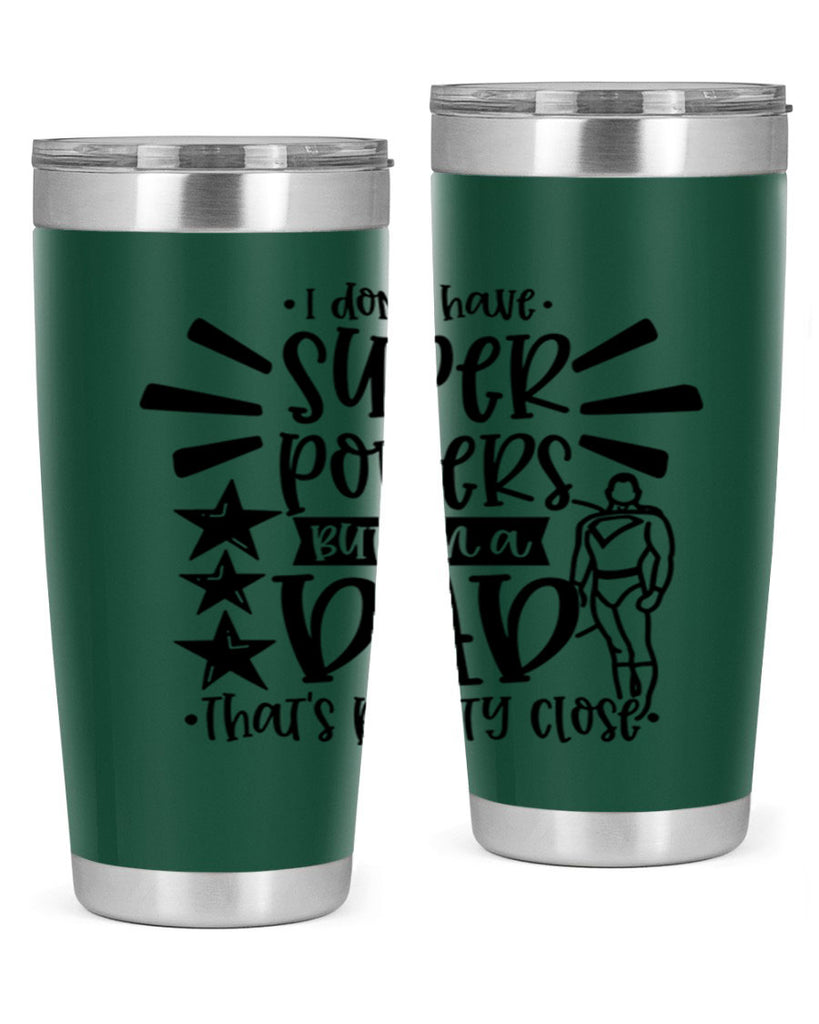 i dont have super powers but im a dad 45#- fathers day- Tumbler